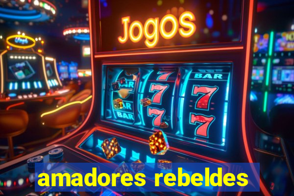 amadores rebeldes